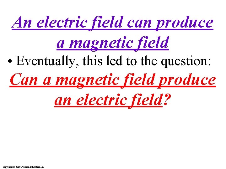 An electric field can produce a magnetic field • Eventually, this led to the