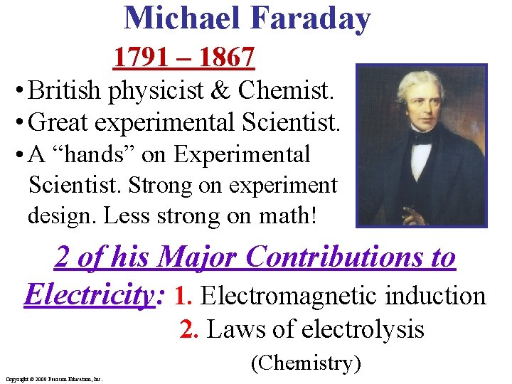 Michael Faraday 1791 – 1867 • British physicist & Chemist. • Great experimental Scientist.