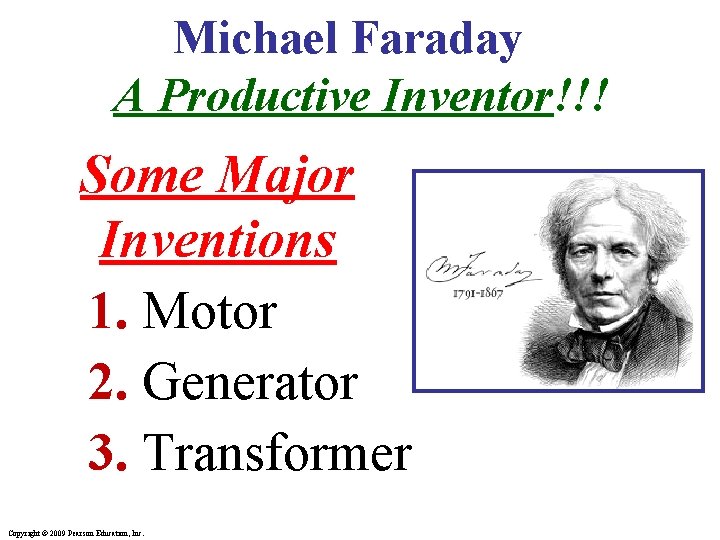 Michael Faraday A Productive Inventor!!! Some Major Inventions 1. Motor 2. Generator 3. Transformer