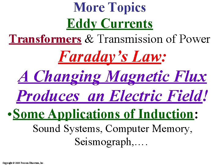 More Topics Eddy Currents Transformers & Transmission of Power Faraday’s Law: A Changing Magnetic