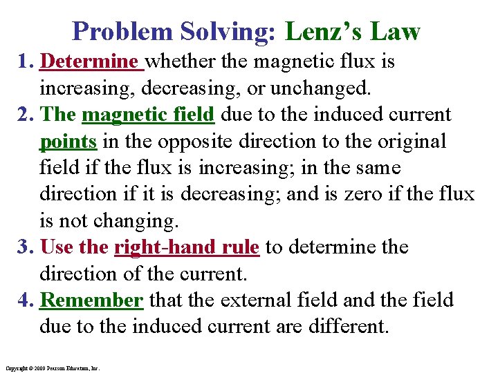 Problem Solving: Lenz’s Law 1. Determine whether the magnetic flux is increasing, decreasing, or