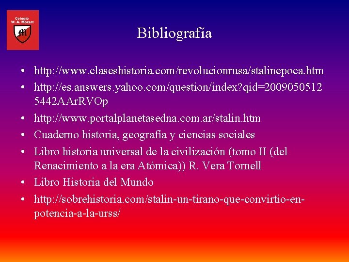 Bibliografía • http: //www. claseshistoria. com/revolucionrusa/stalinepoca. htm • http: //es. answers. yahoo. com/question/index? qid=2009050512