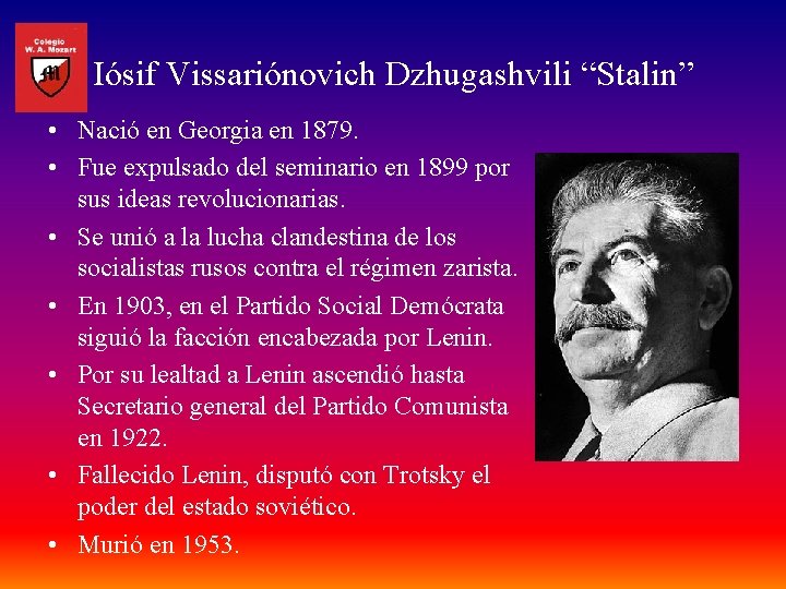 Iósif Vissariónovich Dzhugashvili “Stalin” • Nació en Georgia en 1879. • Fue expulsado del