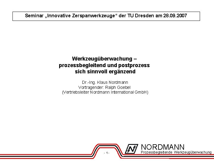 Seminar „Innovative Zerspanwerkzeuge“ der TU Dresden am 28. 09. 2007 Werkzeugüberwachung – prozessbegleitend und