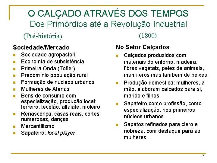 O CALÇADO ATRAVÉS DOS TEMPOS Dos Primórdios até a Revolução Industrial (1800) (Pré-história) Sociedade/Mercado