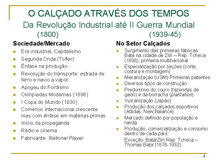 O CALÇADO ATRAVÉS DOS TEMPOS Da Revolução Industrial até II Guerra Mundial (1800) Sociedade/Mercado