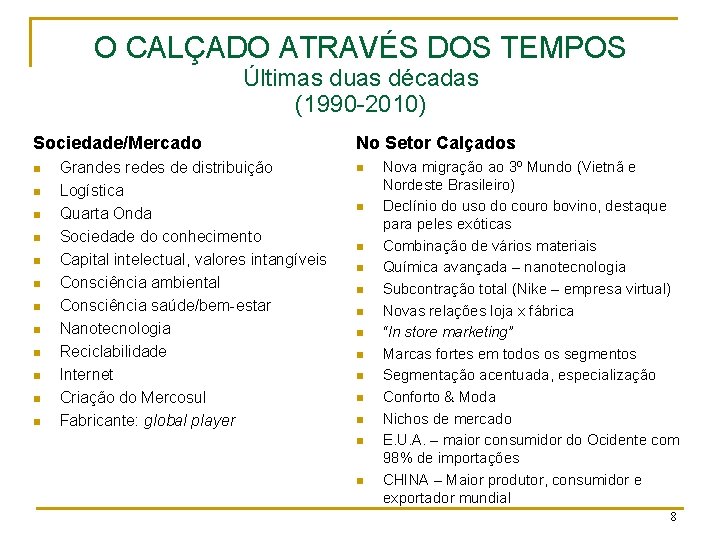 O CALÇADO ATRAVÉS DOS TEMPOS Últimas duas décadas (1990 -2010) Sociedade/Mercado n n n