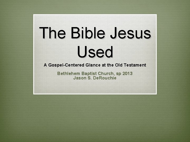The Bible Jesus Used A Gospel-Centered Glance at the Old Testament Bethlehem Baptist Church,