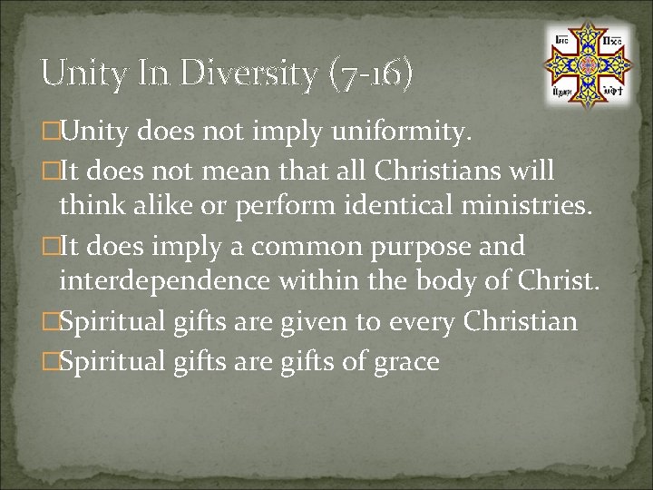 Unity In Diversity (7 -16) �Unity does not imply uniformity. �It does not mean