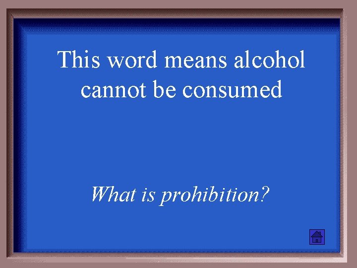 This word means alcohol cannot be consumed What is prohibition? 