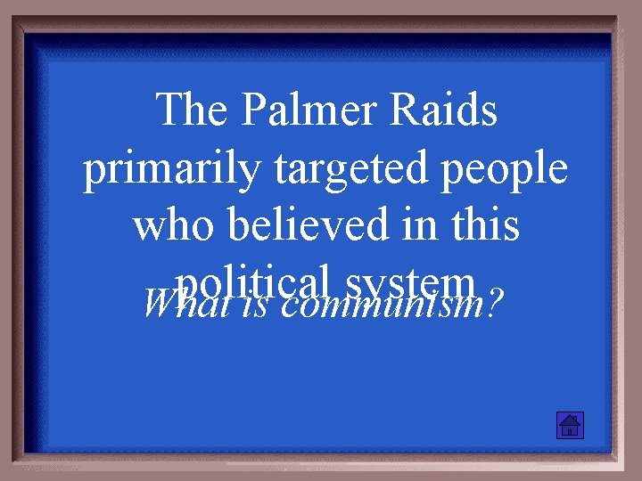 The Palmer Raids primarily targeted people who believed in this political system What is