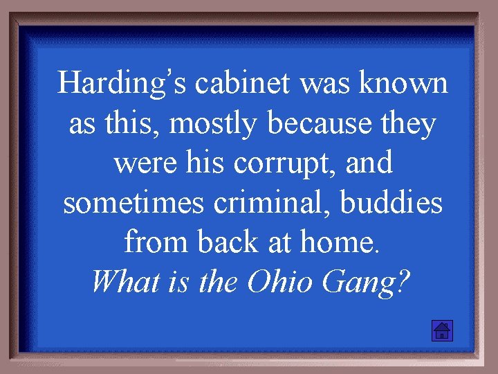 Harding’s cabinet was known as this, mostly because they were his corrupt, and sometimes