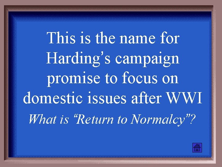 This is the name for Harding’s campaign promise to focus on domestic issues after