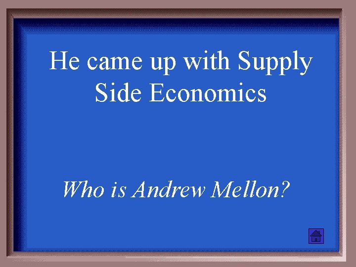 He came up with Supply Side Economics Who is Andrew Mellon? 