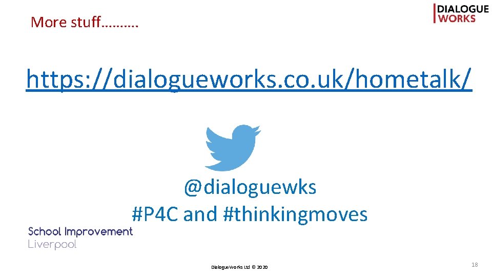 More stuff………. https: //dialogueworks. co. uk/hometalk/ @dialoguewks #P 4 C and #thinkingmoves Dialogue. Works