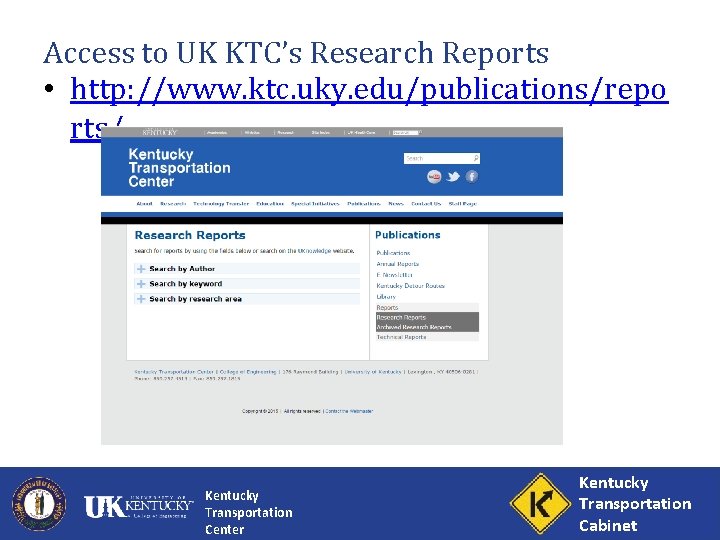 Access to UK KTC’s Research Reports • http: //www. ktc. uky. edu/publications/repo rts/ Kentucky