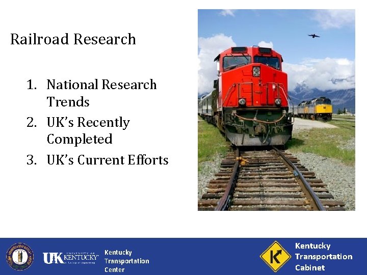 Railroad Research 1. National Research Trends 2. UK’s Recently Completed 3. UK’s Current Efforts