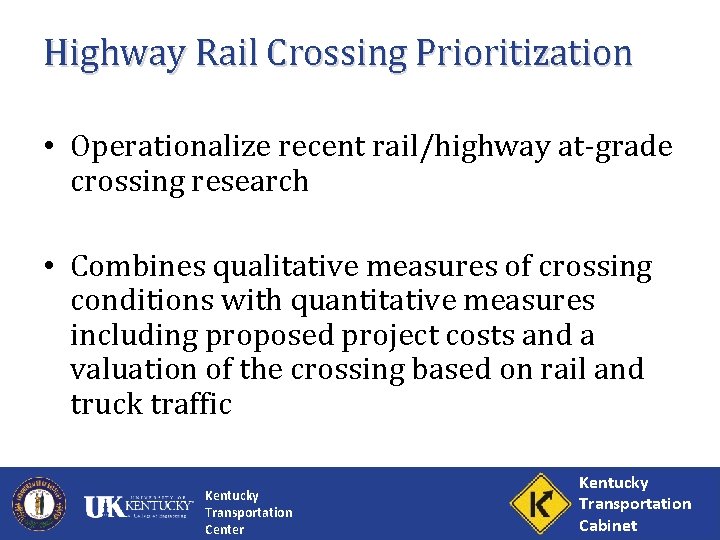 Highway Rail Crossing Prioritization • Operationalize recent rail/highway at-grade crossing research • Combines qualitative