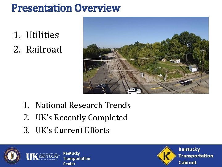 Presentation Overview 1. Utilities 2. Railroad 1. National Research Trends 2. UK’s Recently Completed