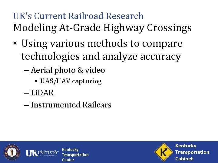 UK’s Current Railroad Research Modeling At-Grade Highway Crossings • Using various methods to compare
