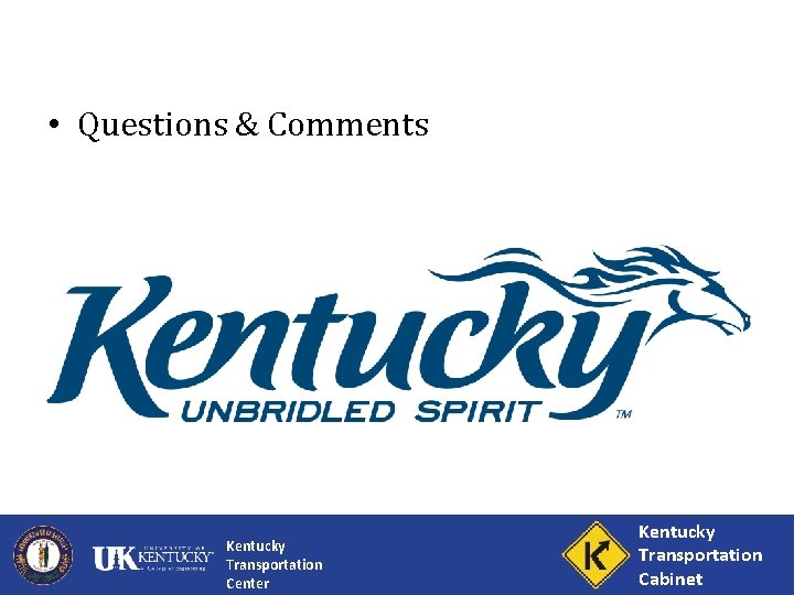  • Questions & Comments Kentucky Transportation Center Kentucky Transportation Cabinet Center 