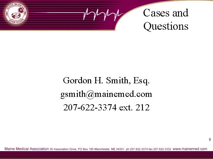 Cases and Questions Gordon H. Smith, Esq. gsmith@mainemed. com 207 -622 -3374 ext. 212