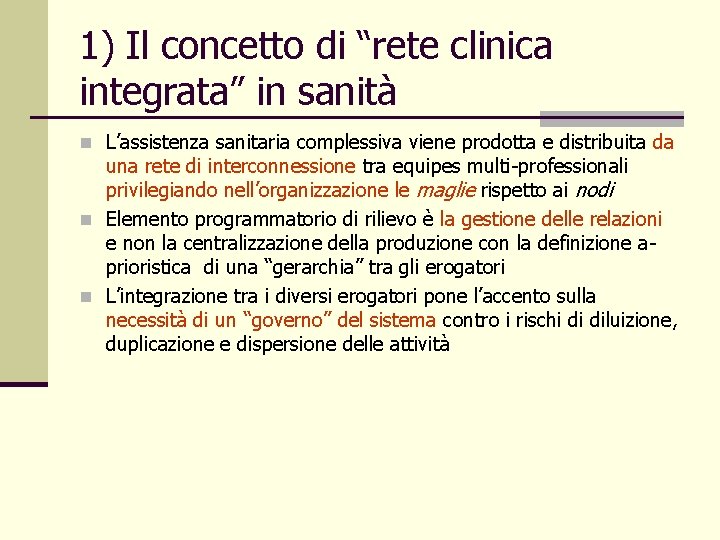 1) Il concetto di “rete clinica integrata” in sanità n L’assistenza sanitaria complessiva viene