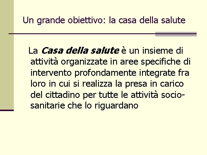 Un grande obiettivo: la casa della salute La Casa della salute è un insieme