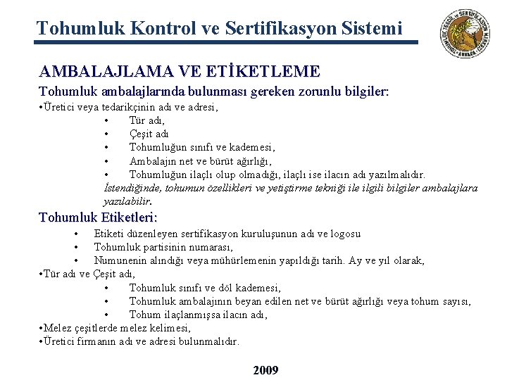 Tohumluk Kontrol ve Sertifikasyon Sistemi AMBALAJLAMA VE ETİKETLEME Tohumluk ambalajlarında bulunması gereken zorunlu bilgiler: