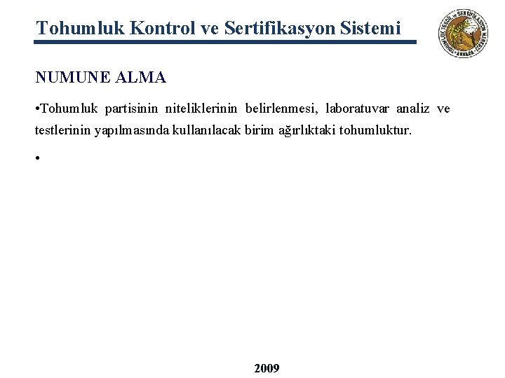 Tohumluk Kontrol ve Sertifikasyon Sistemi NUMUNE ALMA • Tohumluk partisinin niteliklerinin belirlenmesi, laboratuvar analiz