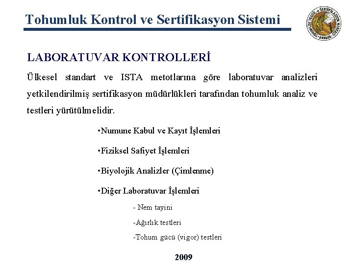 Tohumluk Kontrol ve Sertifikasyon Sistemi LABORATUVAR KONTROLLERİ Ülkesel standart ve ISTA metotlarına göre laboratuvar