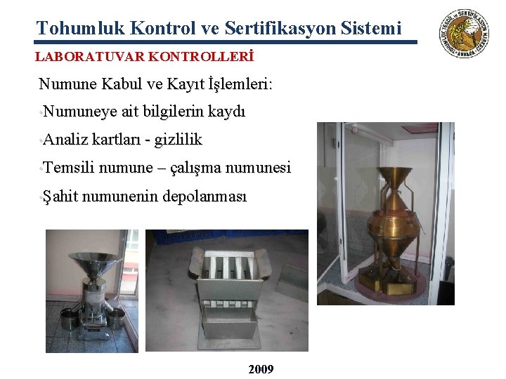 Tohumluk Kontrol ve Sertifikasyon Sistemi LABORATUVAR KONTROLLERİ Numune Kabul ve Kayıt İşlemleri: • Numuneye