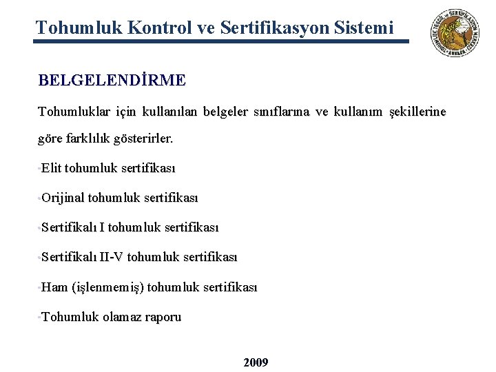 Tohumluk Kontrol ve Sertifikasyon Sistemi BELGELENDİRME Tohumluklar için kullanılan belgeler sınıflarına ve kullanım şekillerine