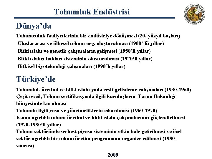 Tohumluk Endüstrisi Dünya’da Tohumculuk faaliyetlerinin bir endüstriye dönüşmesi (20. yüzyıl başları) Uluslararası ve ülkesel