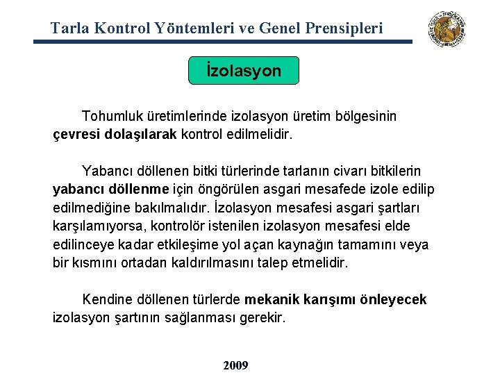 Tarla Kontrol Yöntemleri ve Genel Prensipleri İzolasyon Tohumluk üretimlerinde izolasyon üretim bölgesinin çevresi dolaşılarak