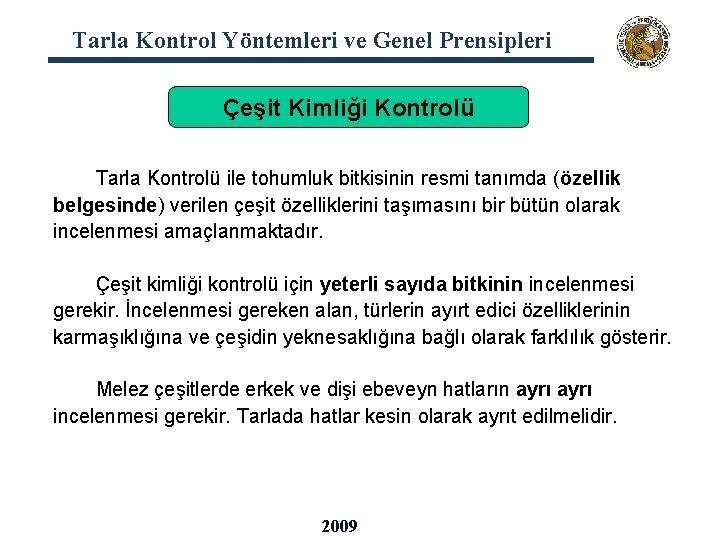 Tarla Kontrol Yöntemleri ve Genel Prensipleri Çeşit Kimliği Kontrolü Tarla Kontrolü ile tohumluk bitkisinin