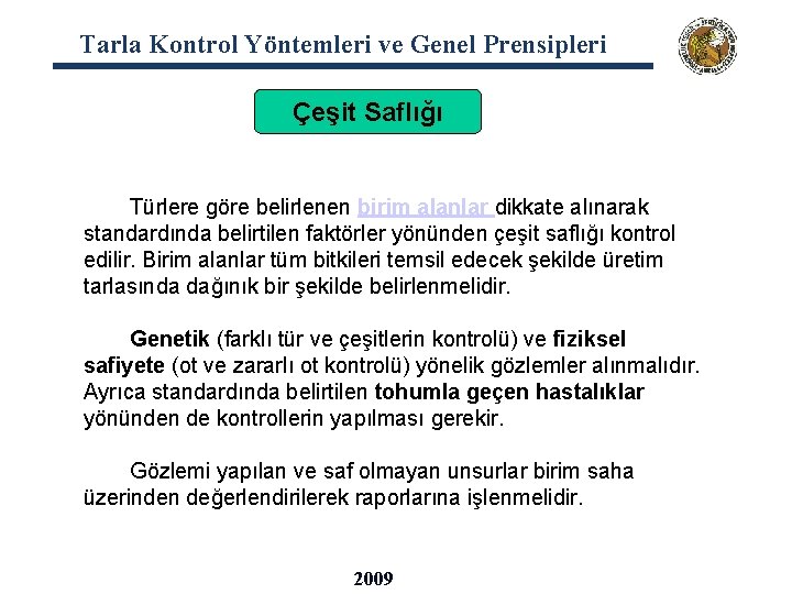 Tarla Kontrol Yöntemleri ve Genel Prensipleri Çeşit Saflığı Türlere göre belirlenen birim alanlar dikkate