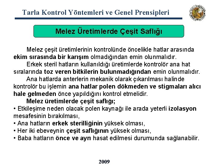 Tarla Kontrol Yöntemleri ve Genel Prensipleri Melez Üretimlerde Çeşit Saflığı Melez çeşit üretimlerinin kontrolünde