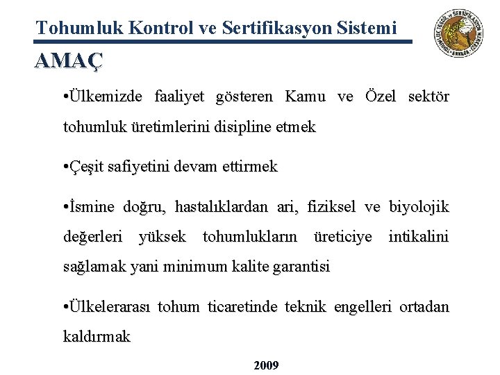 Tohumluk Kontrol ve Sertifikasyon Sistemi AMAÇ • Ülkemizde faaliyet gösteren Kamu ve Özel sektör