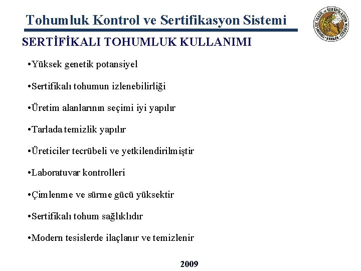 Tohumluk Kontrol ve Sertifikasyon Sistemi SERTİFİKALI TOHUMLUK KULLANIMI • Yüksek genetik potansiyel • Sertifikalı