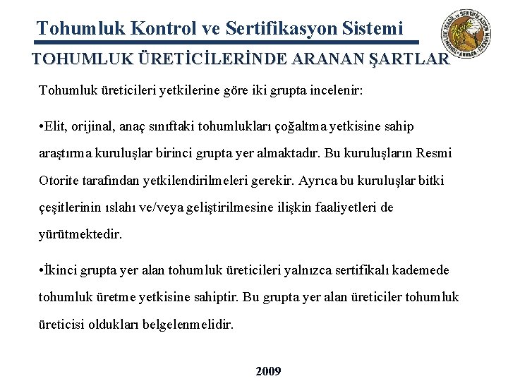 Tohumluk Kontrol ve Sertifikasyon Sistemi TOHUMLUK ÜRETİCİLERİNDE ARANAN ŞARTLAR Tohumluk üreticileri yetkilerine göre iki