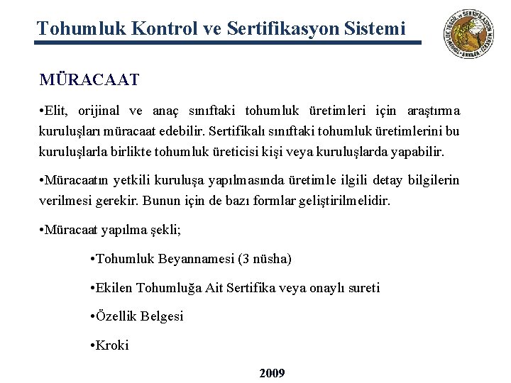 Tohumluk Kontrol ve Sertifikasyon Sistemi MÜRACAAT • Elit, orijinal ve anaç sınıftaki tohumluk üretimleri