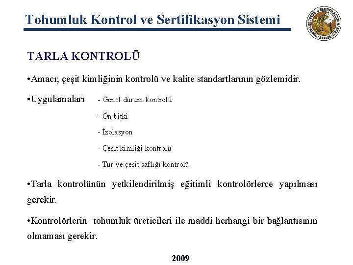 Tohumluk Kontrol ve Sertifikasyon Sistemi TARLA KONTROLÜ • Amacı; çeşit kimliğinin kontrolü ve kalite