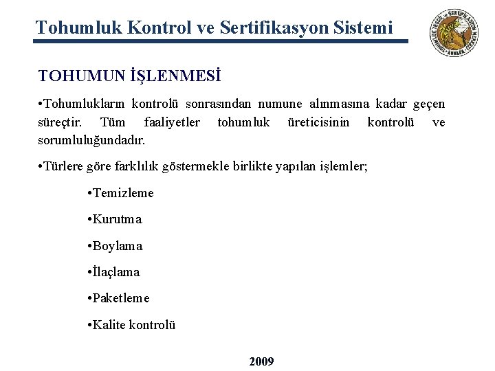 Tohumluk Kontrol ve Sertifikasyon Sistemi TOHUMUN İŞLENMESİ • Tohumlukların kontrolü sonrasından numune alınmasına kadar