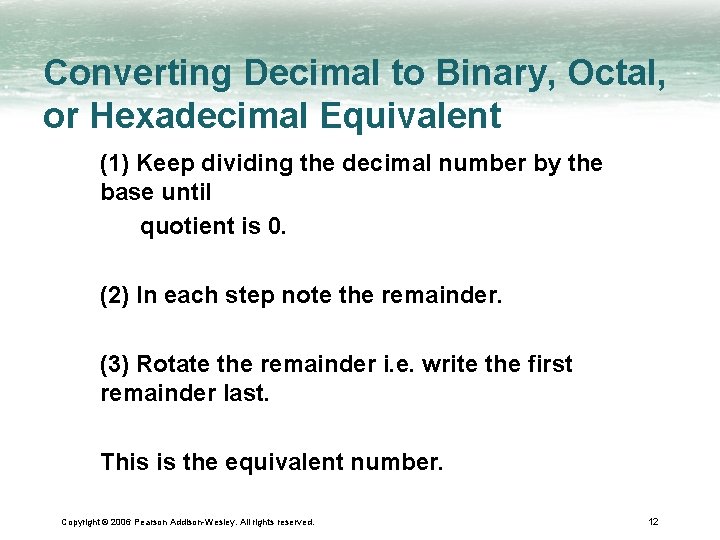 Converting Decimal to Binary, Octal, or Hexadecimal Equivalent (1) Keep dividing the decimal number