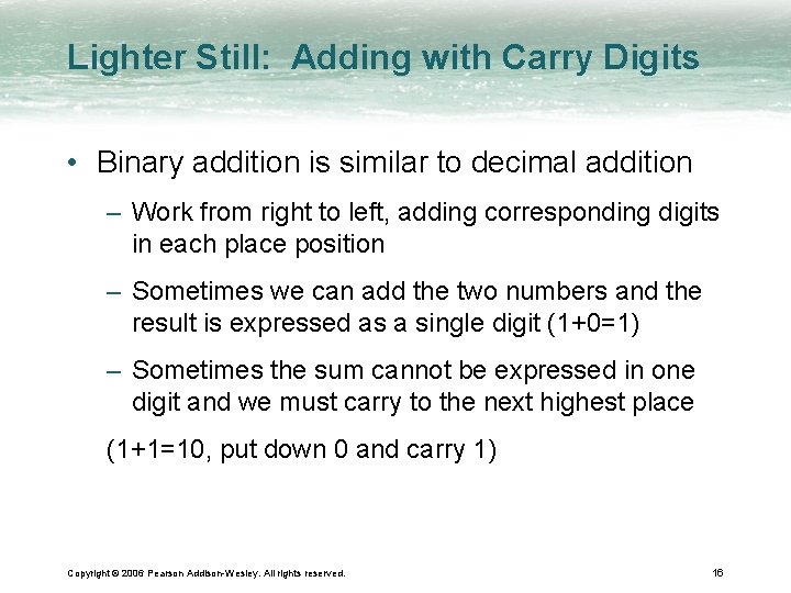 Lighter Still: Adding with Carry Digits • Binary addition is similar to decimal addition