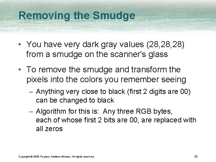 Removing the Smudge • You have very dark gray values (28, 28) from a