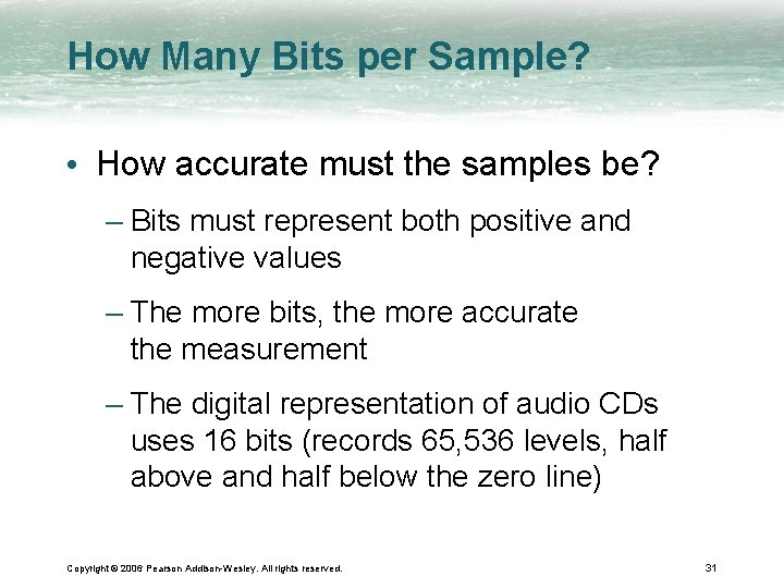 How Many Bits per Sample? • How accurate must the samples be? – Bits