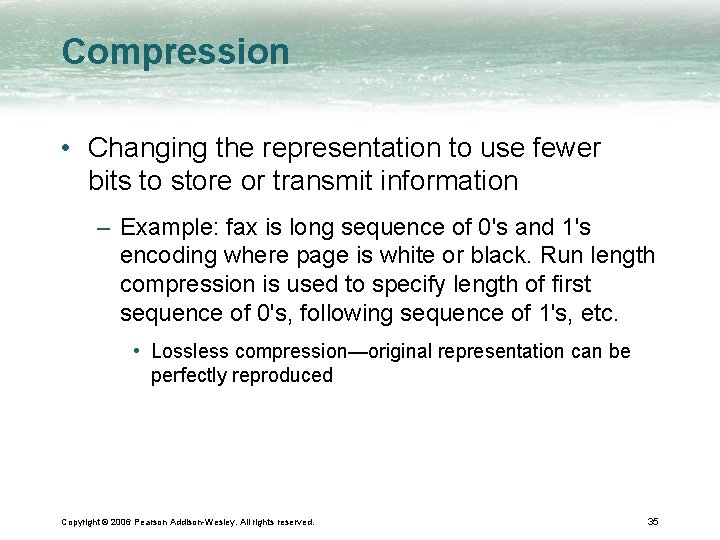 Compression • Changing the representation to use fewer bits to store or transmit information