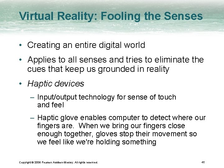 Virtual Reality: Fooling the Senses • Creating an entire digital world • Applies to